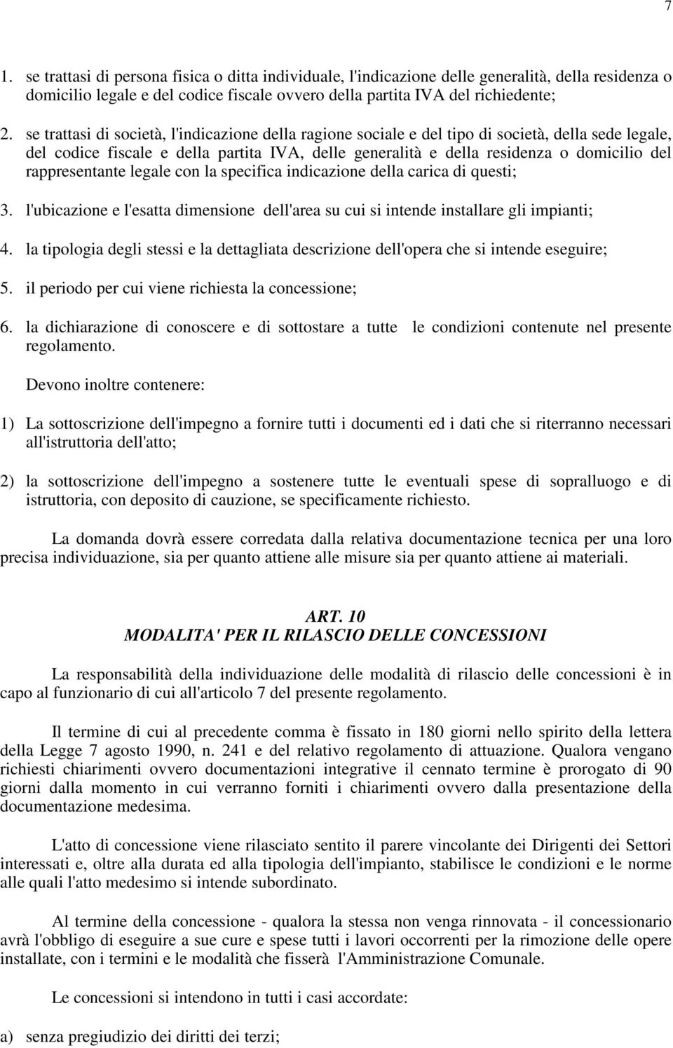 rappresentante legale con la specifica indicazione della carica di questi; 3. l'ubicazione e l'esatta dimensione dell'area su cui si intende installare gli impianti; 4.