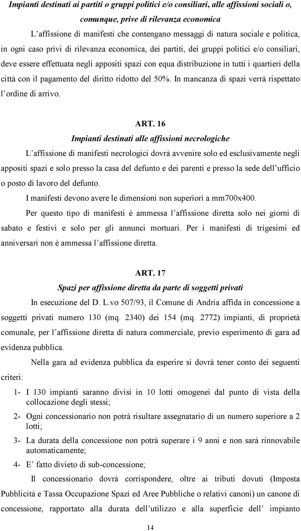 città con il pagamento del diritto ridotto del 50%. In mancanza di spazi verrà rispettato l ordine di arrivo. ART.