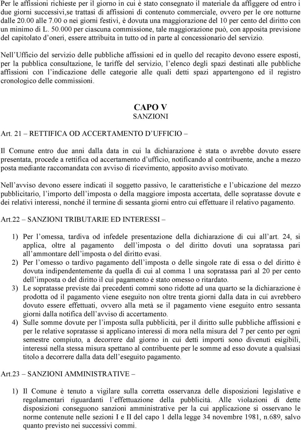 000 per ciascuna commissione, tale maggiorazione può, con apposita previsione del capitolato d oneri, essere attribuita in tutto od in parte al concessionario del servizio.