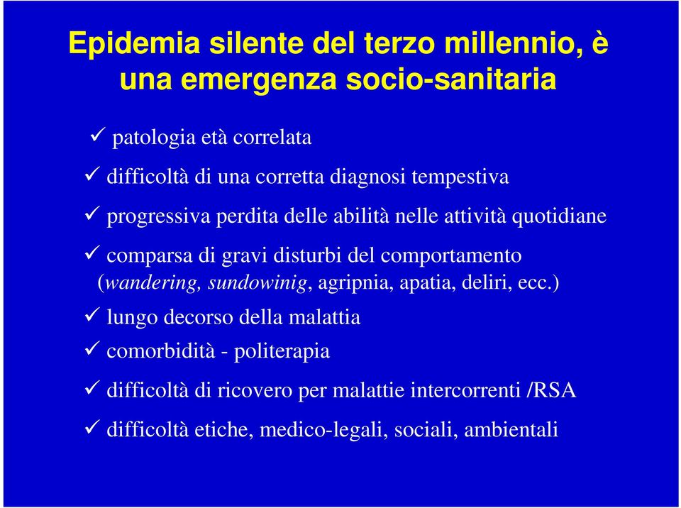 del comportamento (wandering, sundowinig, agripnia, apatia, deliri, ecc.