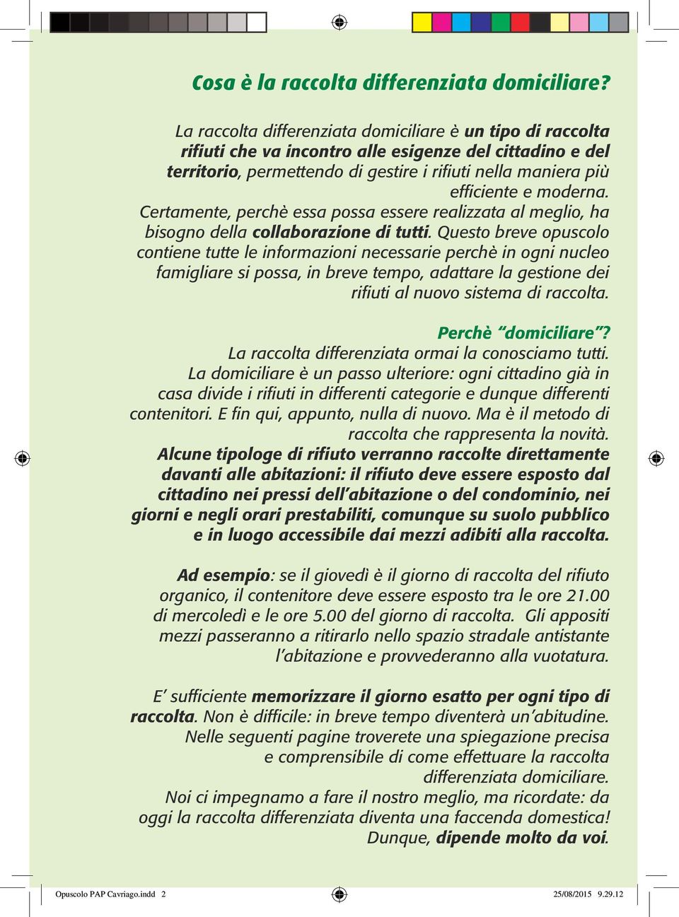 moderna. Certamente, perchè essa possa essere realizzata al meglio, ha bisogno della collaborazione di tutti.