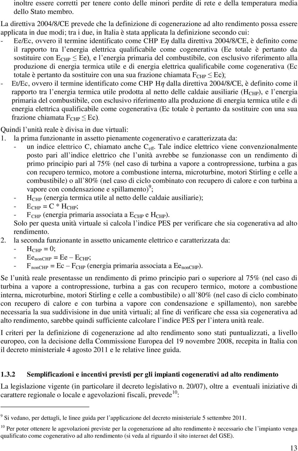 ovvero il termine identificato come CHP Eη dalla direttiva 2004/8/CE, è definito come il rapporto tra l energia elettrica qualificabile come cogenerativa (Ee totale è pertanto da sostituire con E CHP