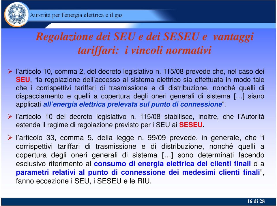 dispacciamento e quelli a copertura degli oneri generali di sistema [ ] siano applicati all energia elettrica prelevata sul punto di connessione. l articolo 10 del decreto legislativo n.