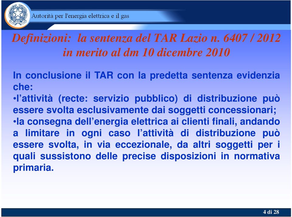 servizio pubblico) di distribuzione può essere svolta esclusivamente dai soggetti concessionari; la consegna dell energia