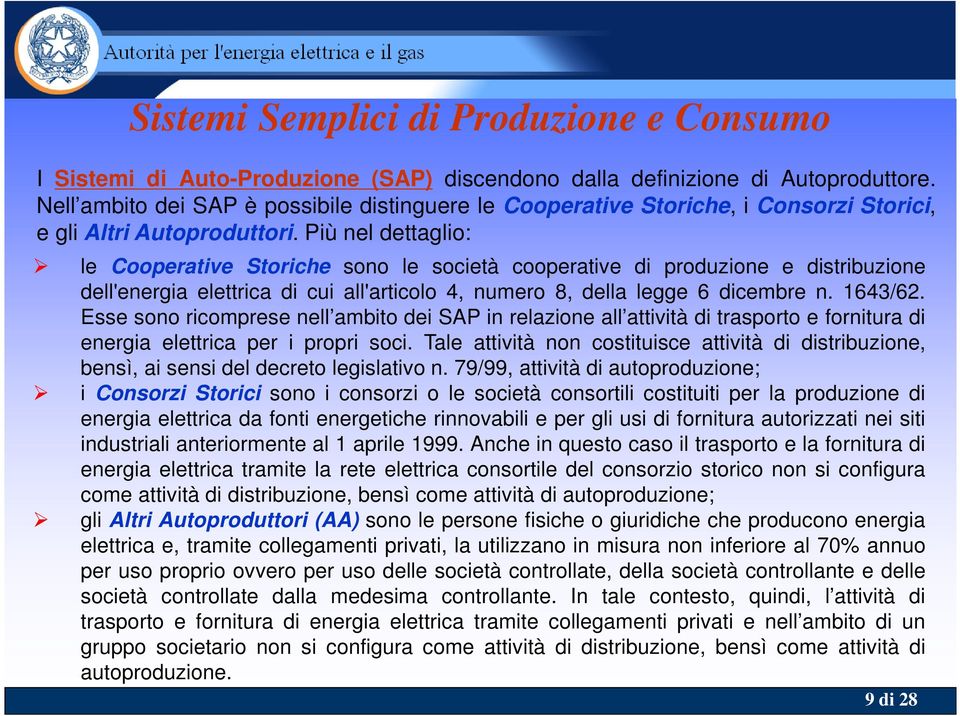 Più nel dettaglio: le Cooperative Storiche sono le società cooperative di produzione e distribuzione dell'energia elettrica di cui all'articolo 4, numero 8, della legge 6 dicembre n. 1643/62.