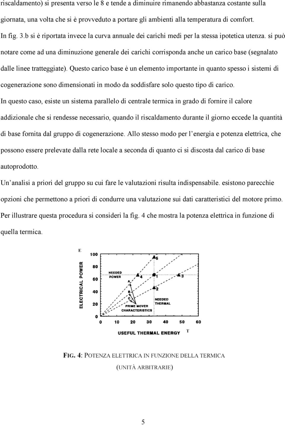 si può notare come ad una diminuzione generale dei carichi corrisponda anche un carico base (segnalato dalle linee tratteggiate).