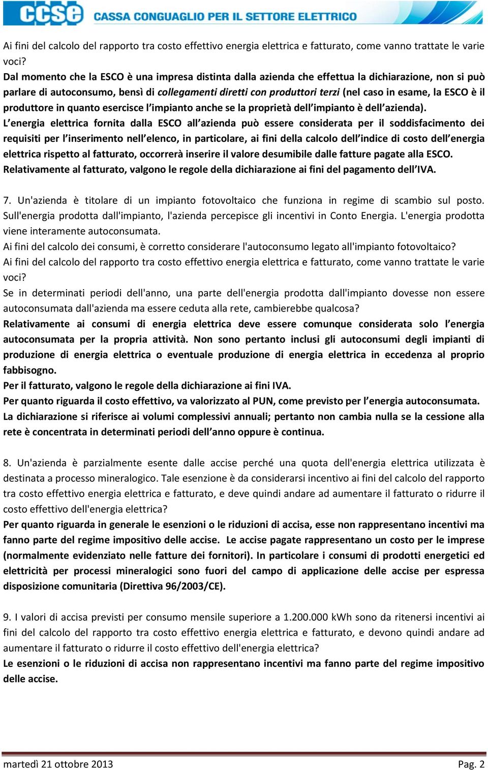 la ESCO è il produttore in quanto esercisce l impianto anche se la proprietà dell impianto è dell azienda).