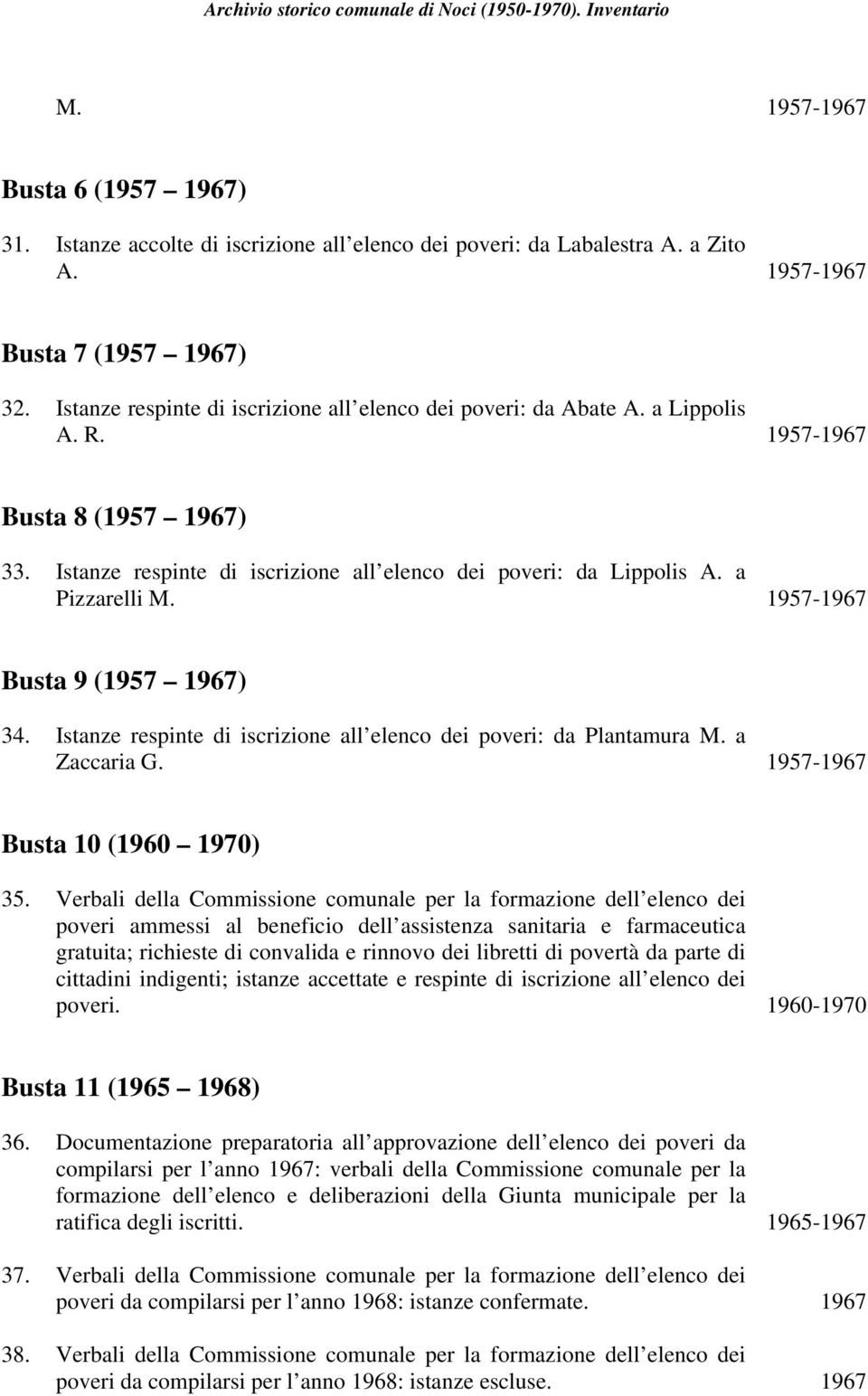 a Pizzarelli M. 1957-1967 Busta 9 (1957 1967) 34. Istanze respinte di iscrizione all elenco dei poveri: da Plantamura M. a Zaccaria G. 1957-1967 Busta 10 (1960 1970) 35.
