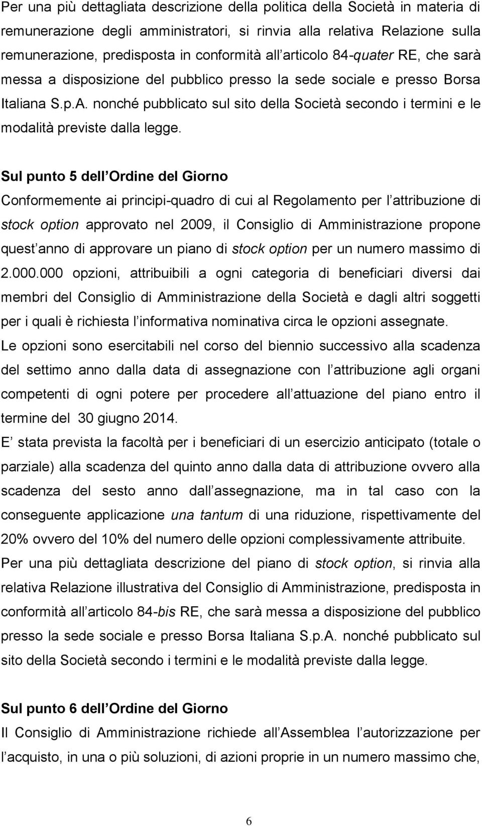 nonché pubblicato sul sito della Società secondo i termini e le modalità previste dalla legge.