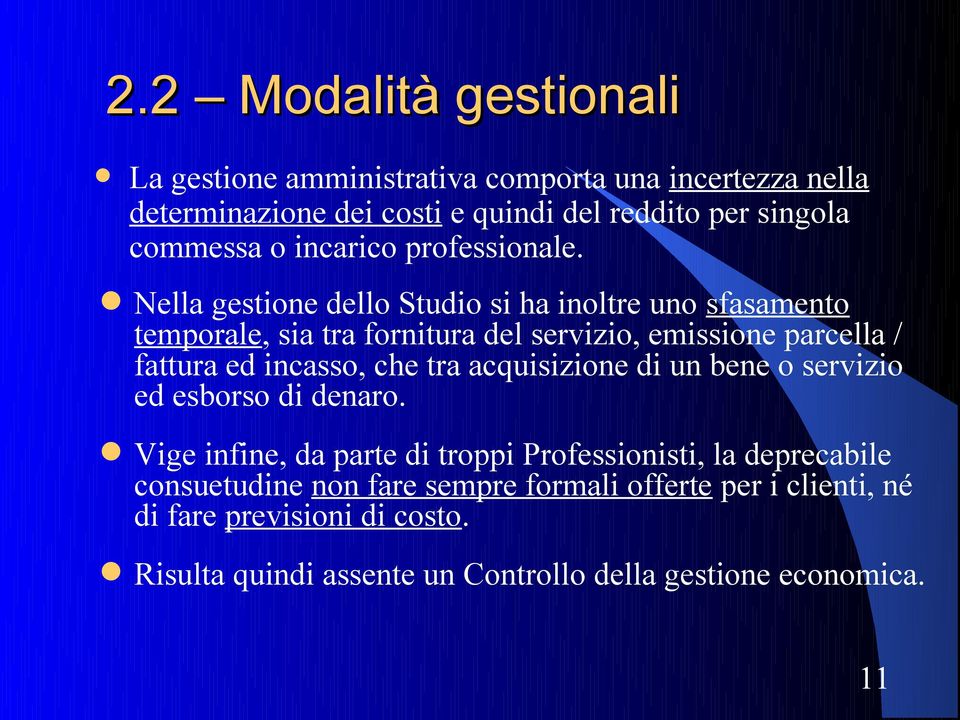 Nella gestione dello Studio si ha inoltre uno sfasamento temporale, sia tra fornitura del servizio, emissione parcella / fattura ed incasso, che tra