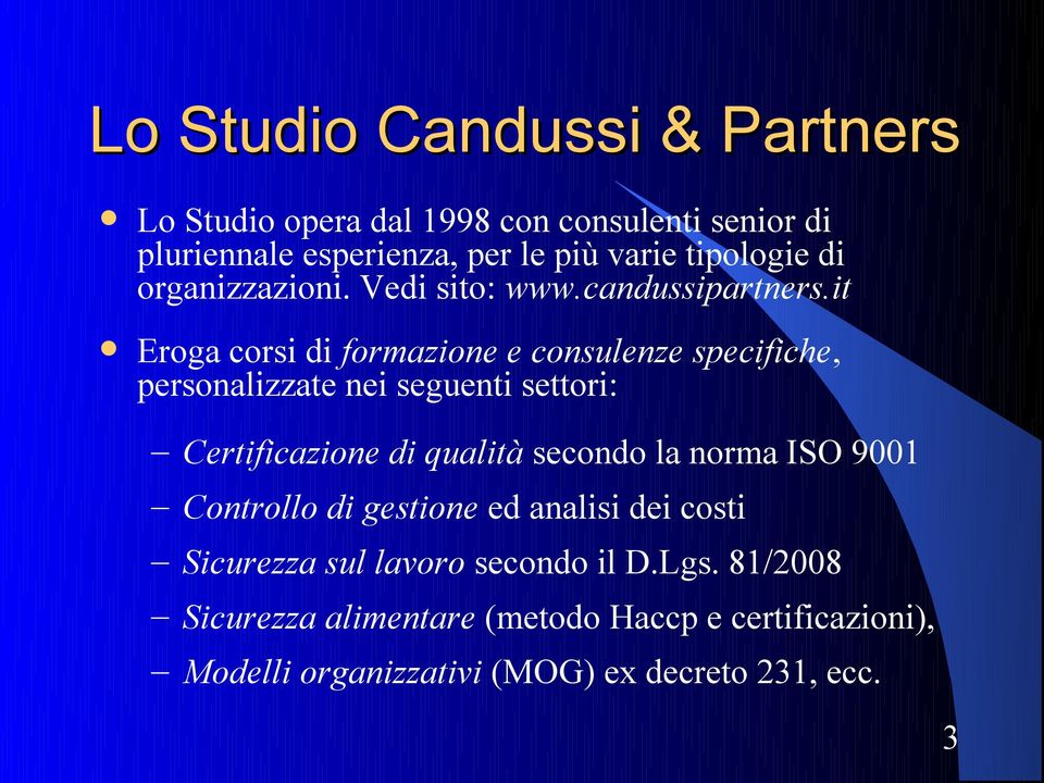 it Eroga corsi di formazione e consulenze specifiche, personalizzate nei seguenti settori: Certificazione di qualità secondo la