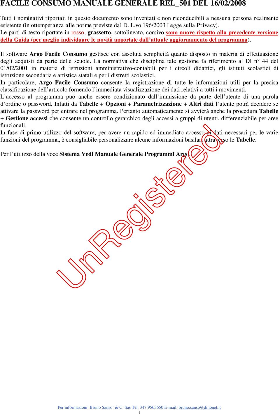 Le parti di testo riportate in rosso, grassetto, sottolineato, corsivo sono nuove rispetto alla precedente versione della Guida (per meglio individuare le novità apportate dall attuale aggiornamento