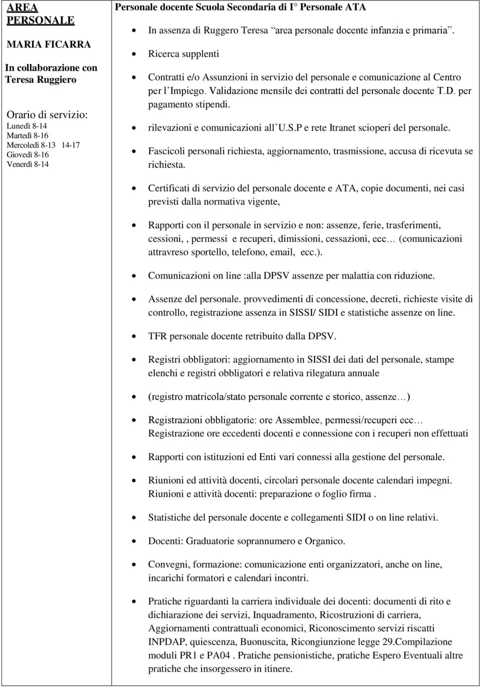 Validazine mensile dei cntratti del persnale dcente T.D. per pagament stipendi. rilevazini e cmunicazini all U.S.P e rete Itranet sciperi del persnale.