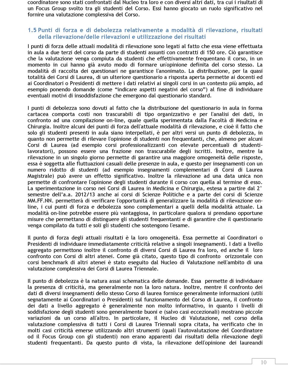 5 Punti di forza e di debolezza relativamente a modalità di rilevazione, risultati della rilevazione/delle rilevazioni e utilizzazione dei risultati I punti di forza delle attuali modalità di