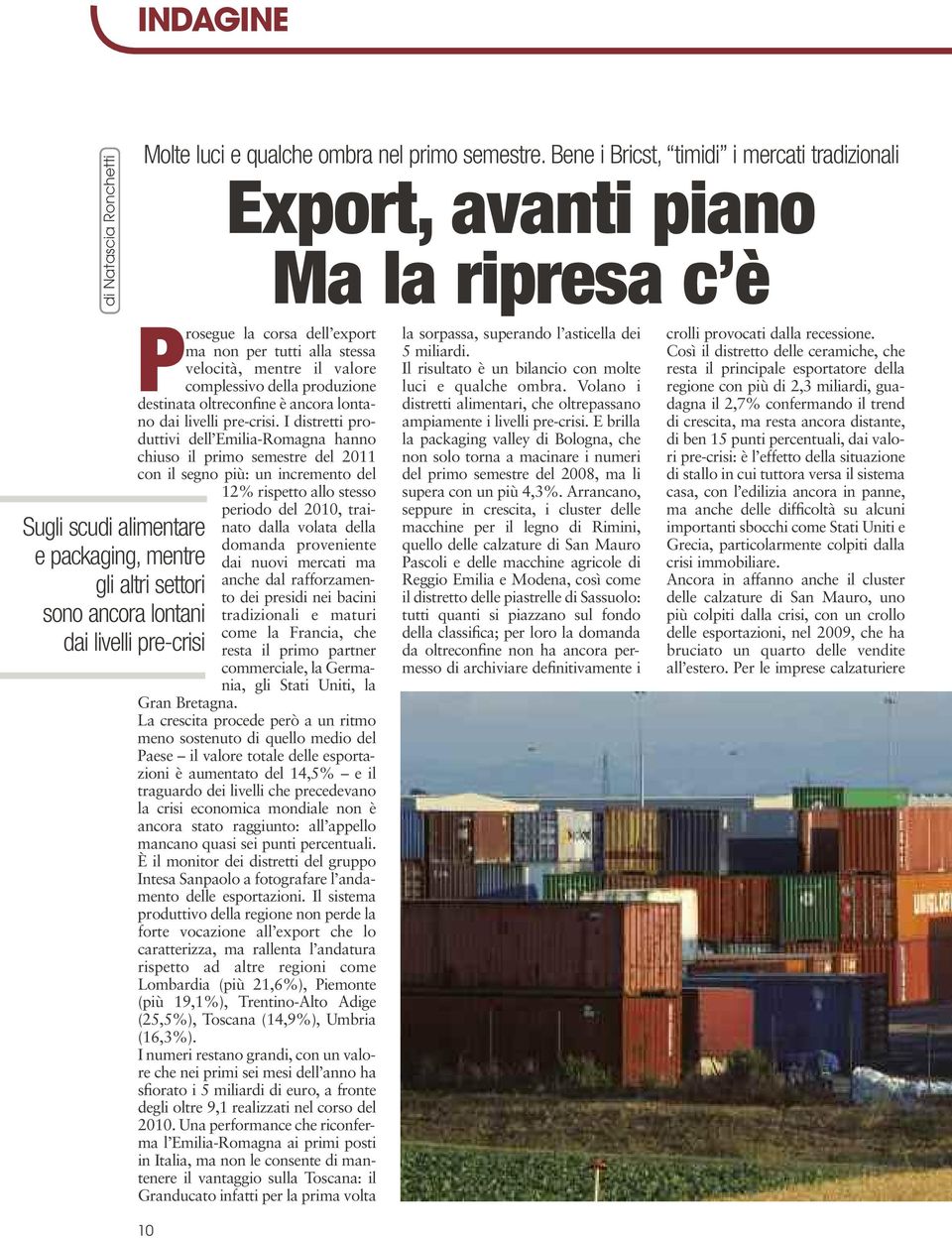 corsa dell export ma non per tutti alla stessa velocità, mentre il valore complessivo della produzione destinata oltreconfine è ancora lontano dai livelli pre-crisi.