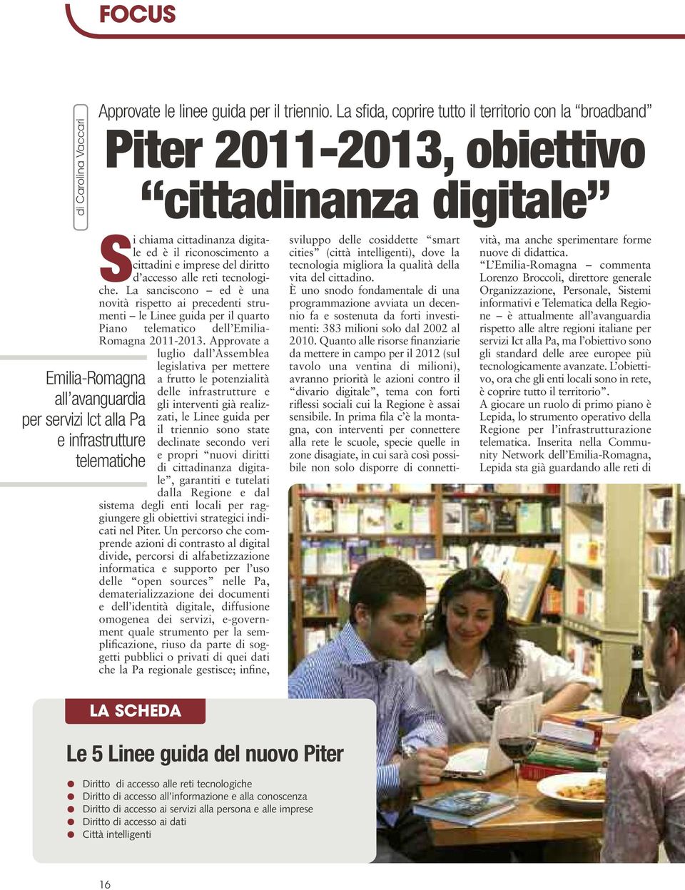 cittadinanza digitale ed è il riconoscimento a cittadini e imprese del diritto d accesso alle reti tecnologiche.