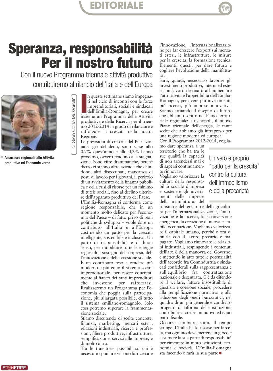 insieme un Programma delle Attività produttive e della Ricerca per il triennio 2012-2014 in grado di rilanciare e rafforzare la crescita nella nostra Regione.