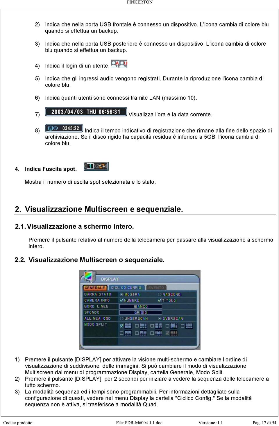 6) Indica quanti utenti sono connessi tramite LAN (massimo 10). 7) Visualizza l ora e la data corrente.