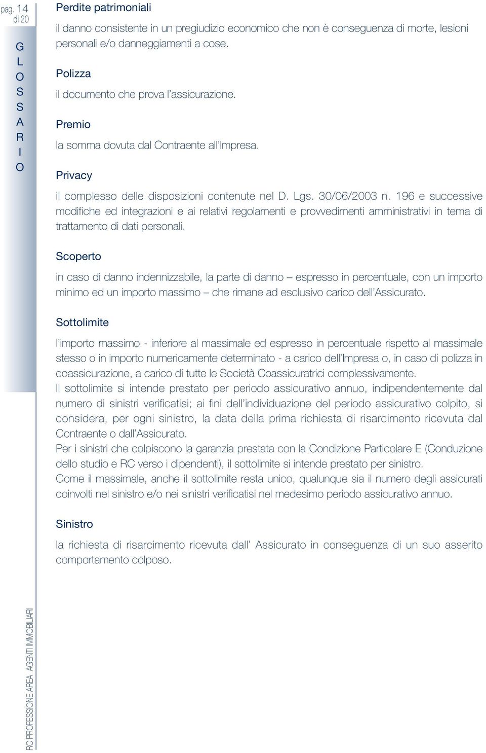 196 e successive modifiche ed integrazioni e ai relativi regolamenti e provvedimenti amministrativi in tema di trattamento di dati personali.