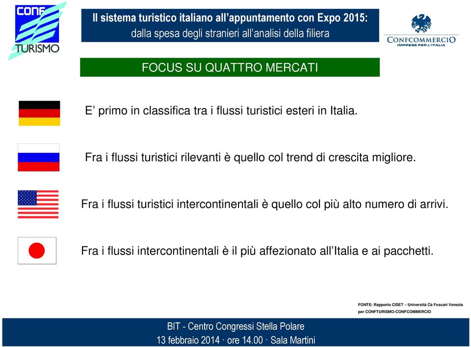 Fra i flussi turistici intercontinentali è quello col più alto numero di arrivi.