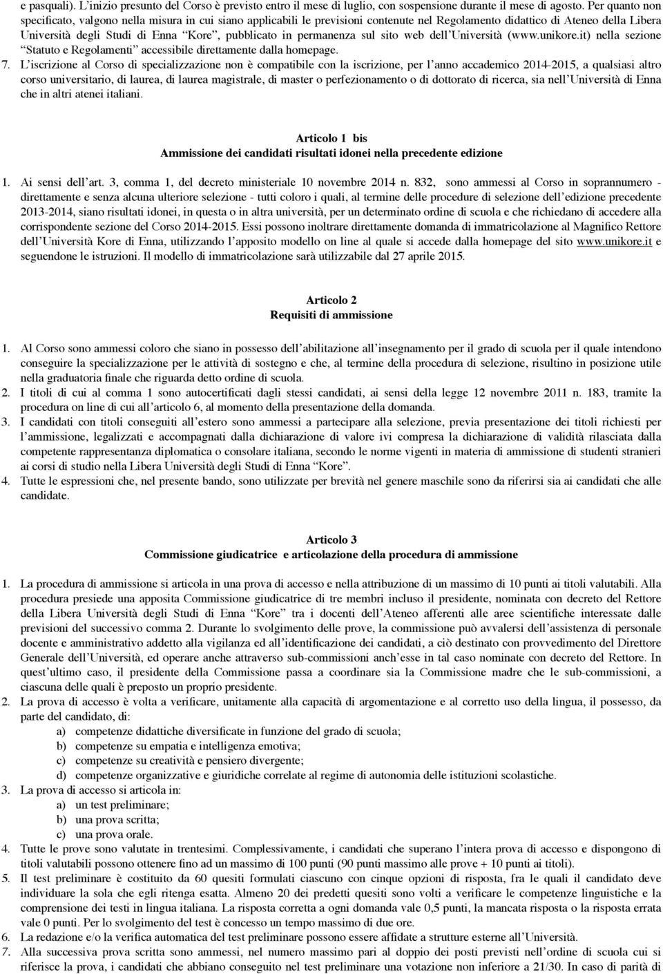 permanenza sul sito web dell Università (www.unikore.it) nella sezione Statuto e Regolamenti accessibile direttamente dalla homepage. 7.