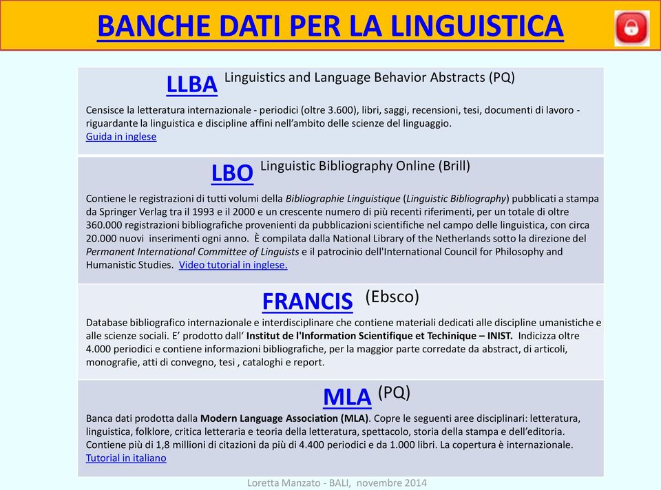 Guida in inglese LBO Linguistic Bibliography Online (Brill) Contiene le registrazioni di tutti volumi della Bibliographie Linguistique (Linguistic Bibliography) pubblicati a stampa da Springer Verlag