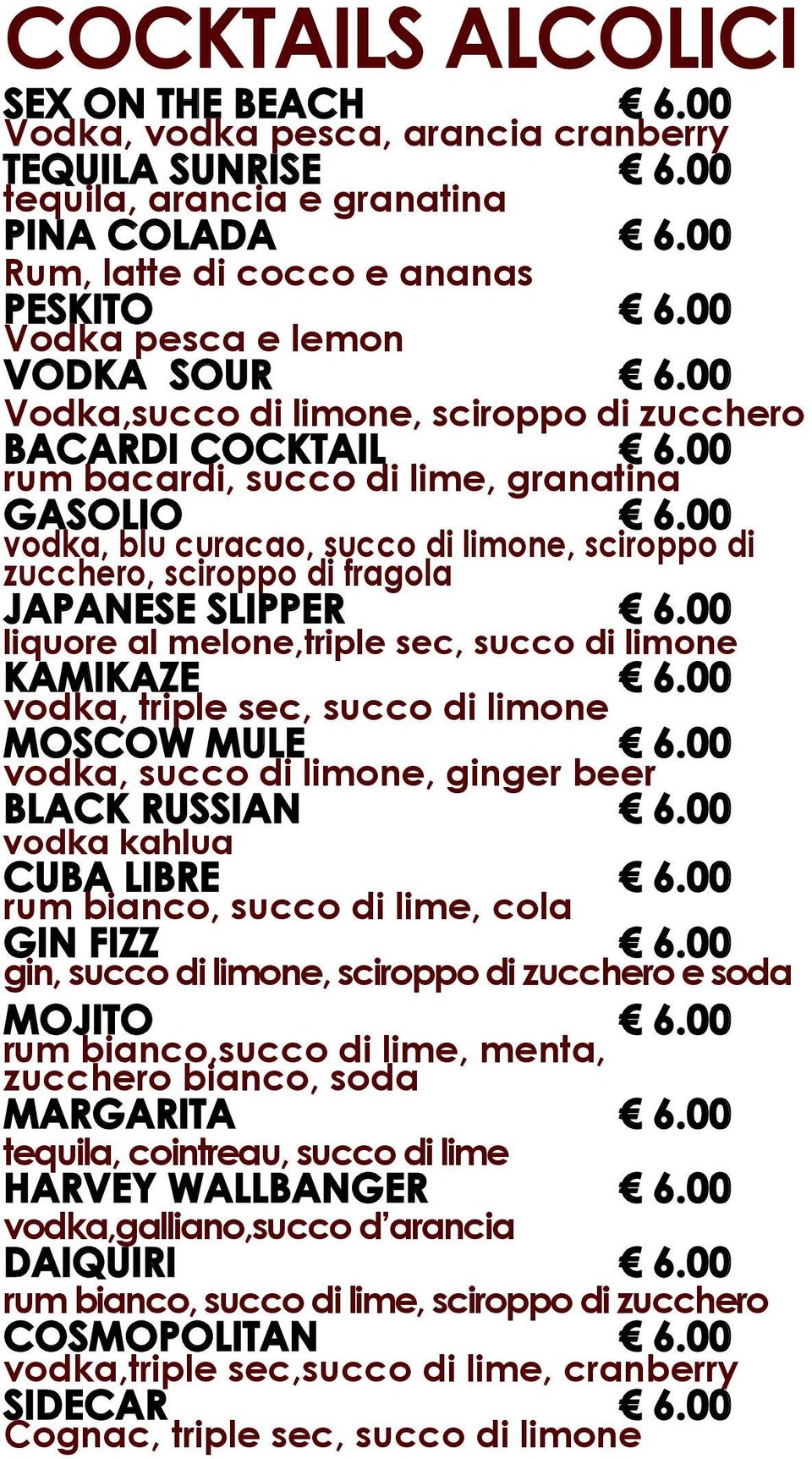 00 vodka, blu curacao, succo di limone, sciroppo di zucchero, sciroppo di fragola JAPANESE SLIPPER 6.00 liquore al melone,triple sec, succo di limone KAMIKAZE 6.