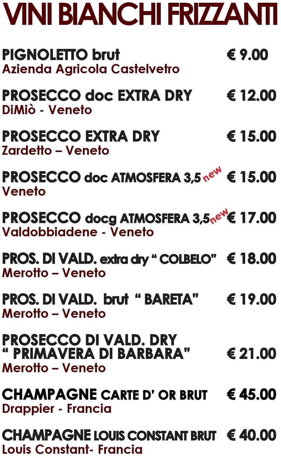 00 Valdobbiadene - Veneto PROS. DI VALD. extra dry COLBELO 18.00 Merotto Veneto PROS. DI VALD. brut BARETA 19.
