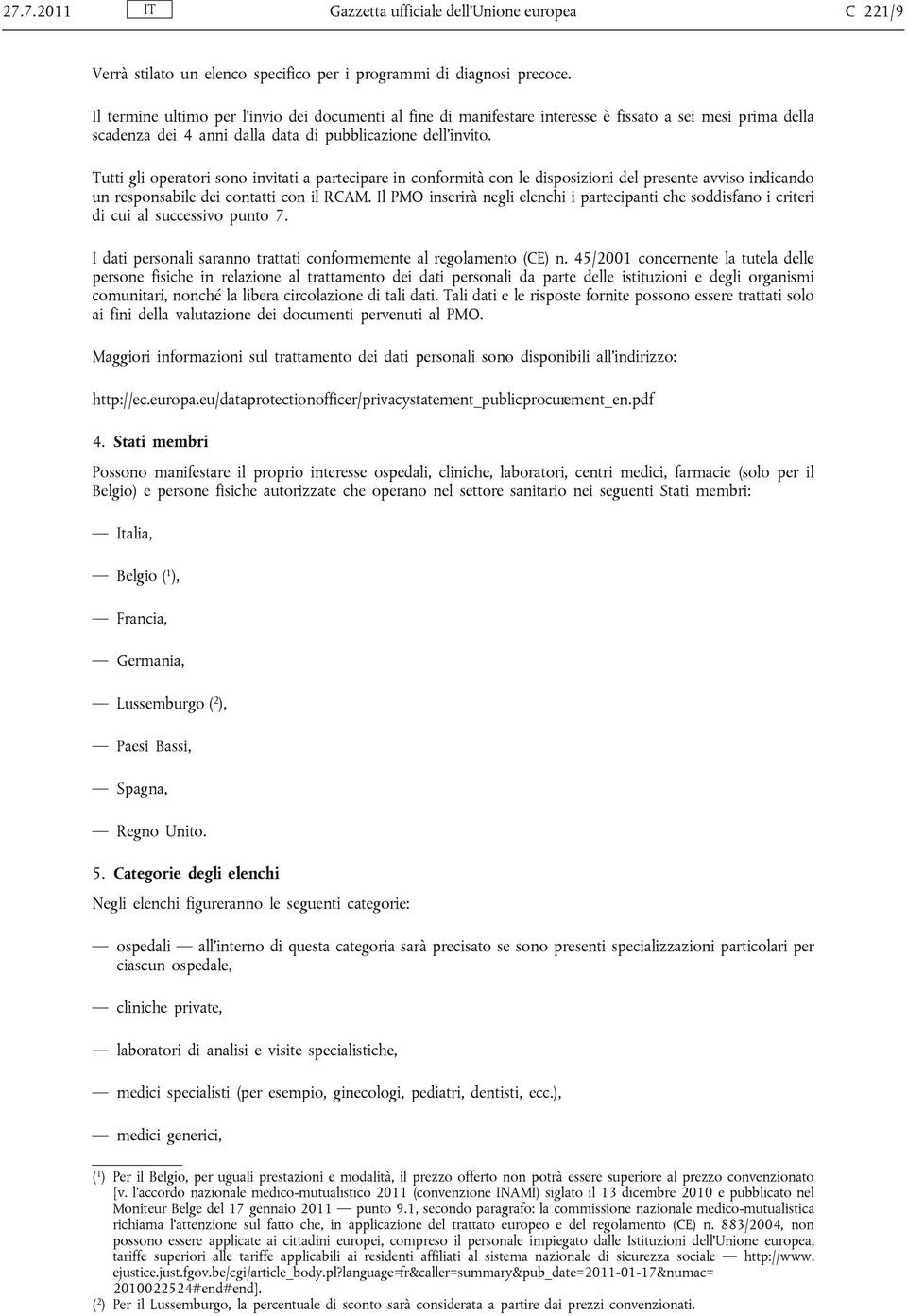 Tutti gli operatori sono invitati a partecipare in conformità con le disposizioni del presente avviso indicando un responsabile dei contatti con il RCAM.