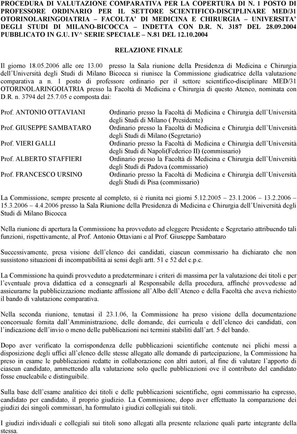 3187 DEL 28.09.2004 PUBBLICATO IN G.U. IV^ SERIE SPECIALE N.81 DEL 12.10.2004 RELAZIONE FINALE Il giorno 18.05.2006 alle ore 13.