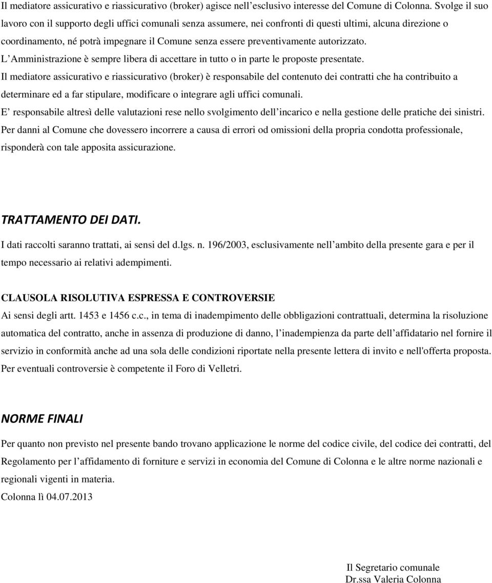 autorizzato. L Amministrazione è sempre libera di accettare in tutto o in parte le proposte presentate.