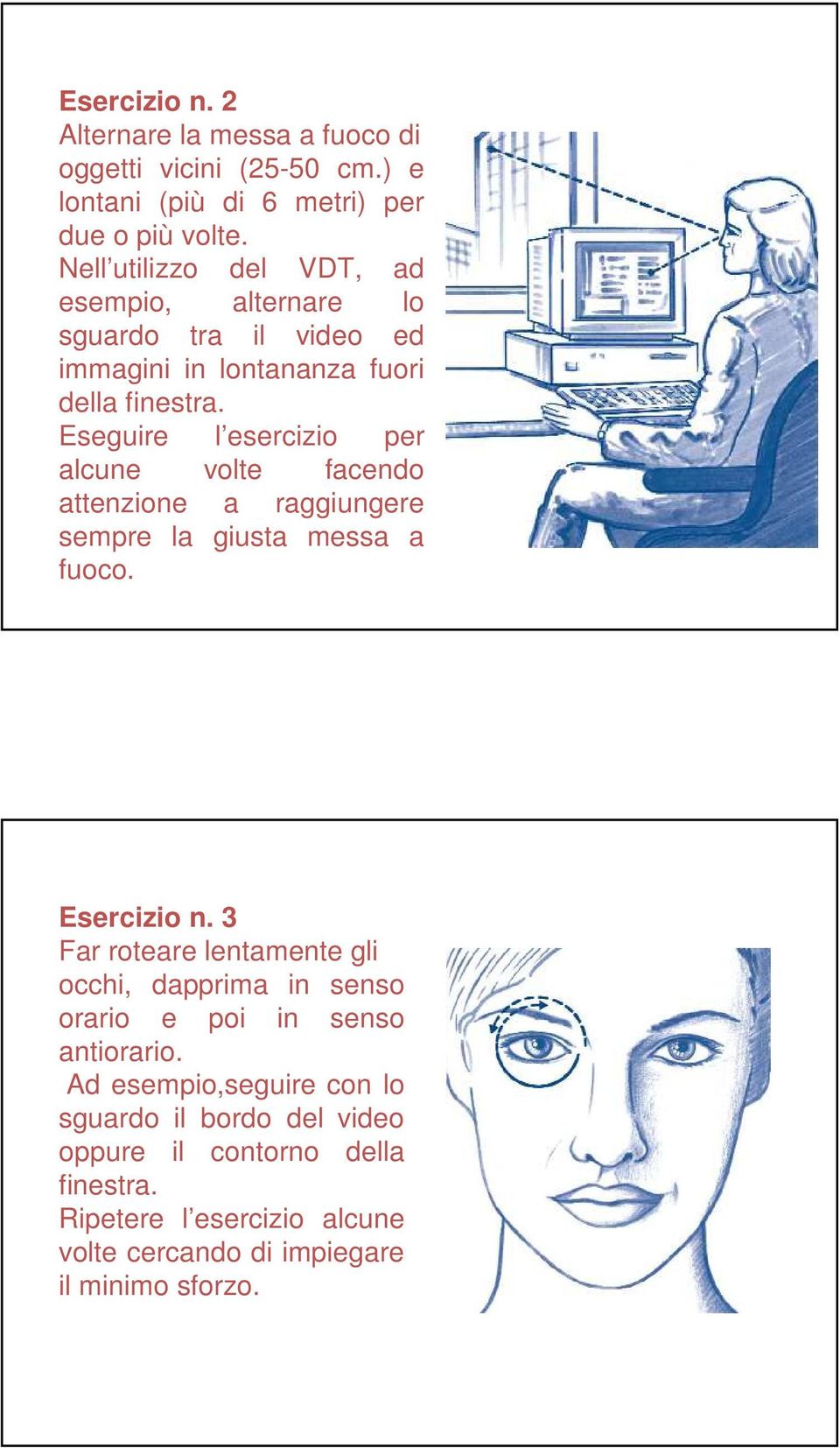 Eseguire l esercizio per alcune volte facendo attenzione a raggiungere sempre la giusta messa a fuoco. Esercizio n.