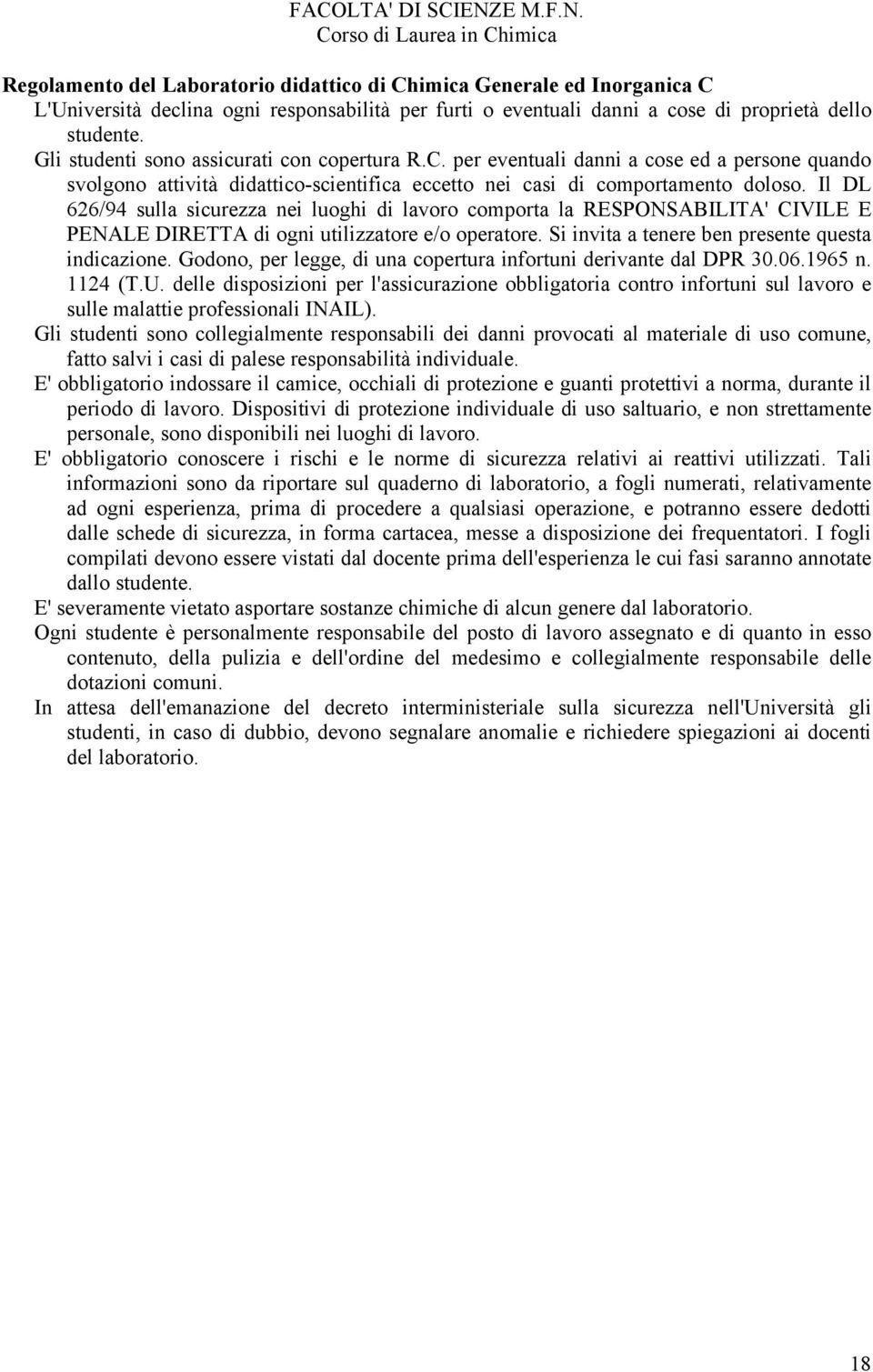 Corso di Laurea in Chimica Regolamento del Laboratorio didattico di Chimica Generale ed Inorganica C L'Università declina ogni responsabilità per furti o eventuali danni a cose di proprietà dello