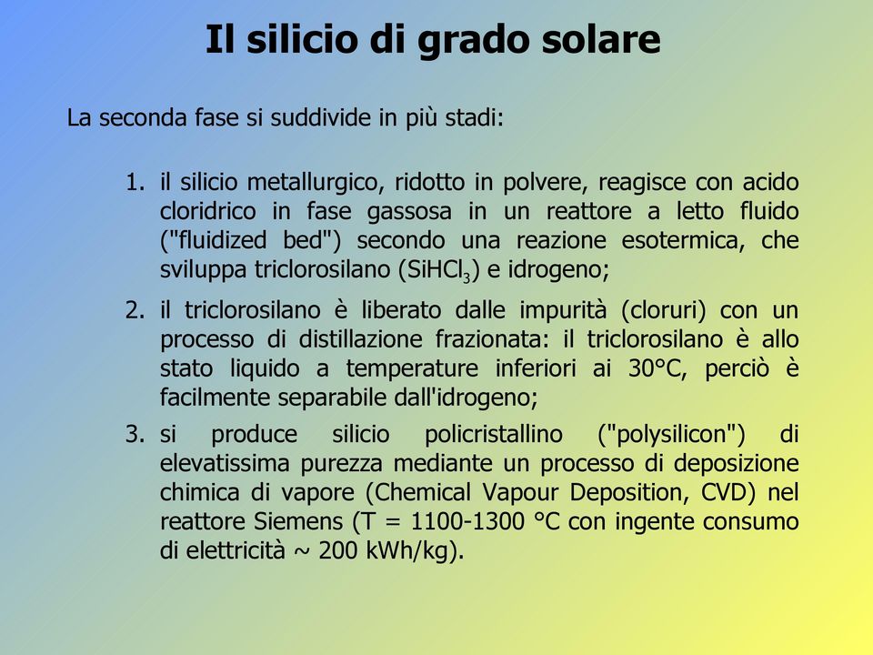 triclorosilano (SiHCl3) e idrogeno; 2.