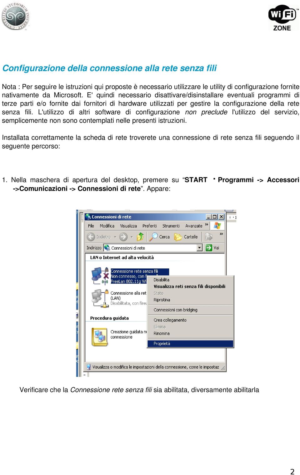 L'utilizzo di altri software di configurazione non preclude l'utilizzo del servizio, semplicemente non sono contemplati nelle presenti istruzioni.