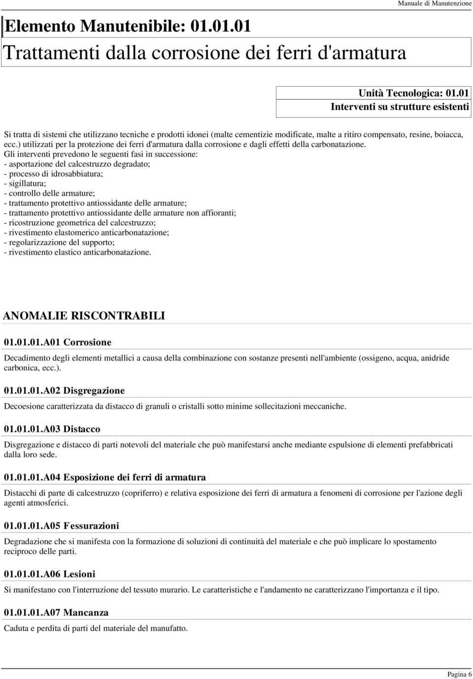 ) utilizzati per la protezione dei ferri d'armatura dalla corrosione e dagli effetti della carbonatazione.