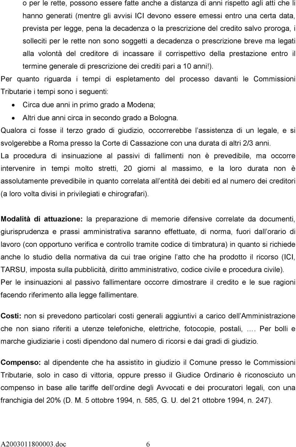 della prestazione entro il termine generale di prescrizione dei crediti pari a 10 anni!).