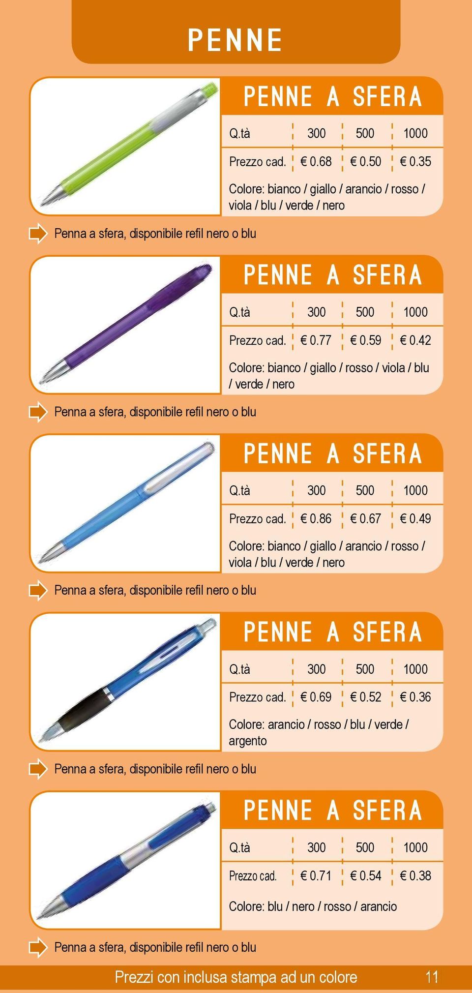 49 Penna a sfera, disponibile refil nero o blu Colore: bianco / giallo / arancio / rosso / viola / blu / verde / nero 0 0.69 0.52 0.