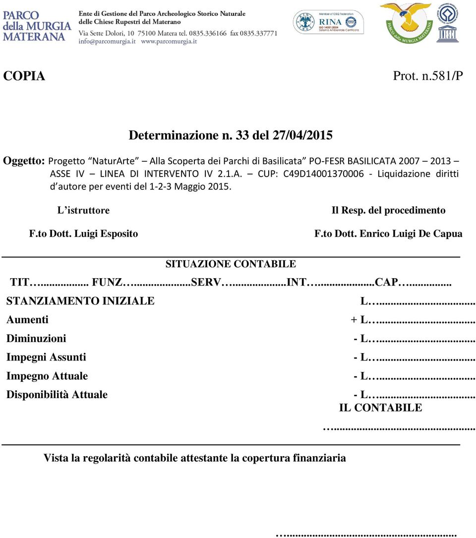 L istruttore F.to Dott. Luigi Esposito Il Resp. del procedimento F.to Dott. Enrico Luigi De Capua SITUAZIONE CONTABILE TIT... FUNZ...SERV...INT...CAP.