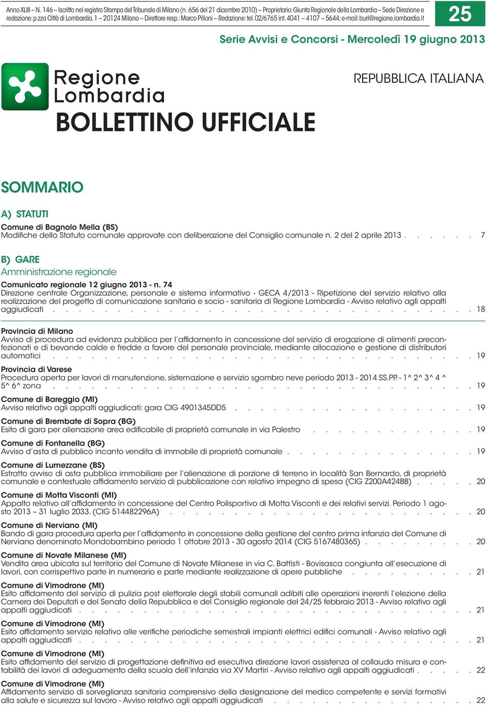 it 25 Serie Avvisi e Concorsi - Mercoledì 19 giugno 2013 REPUBBLICA ITALIANA BOLLETTINO UFFICIALE SOMMARIO A) STATUTI Comune di Bagnolo Mella (BS) Modifiche dello Statuto comunale approvate con