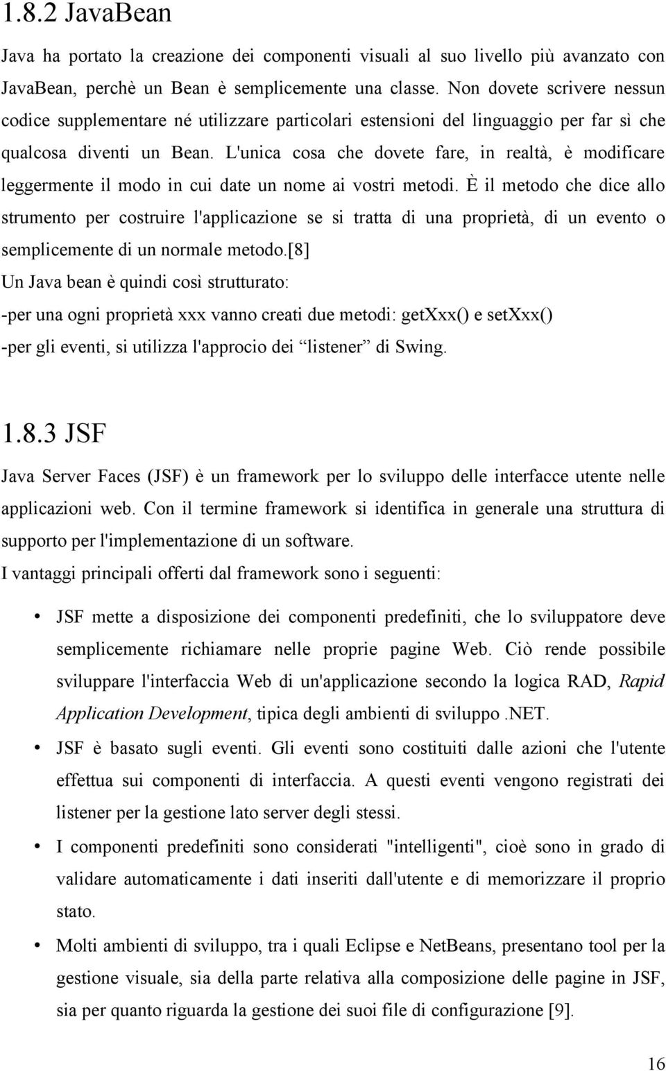 L'unica cosa che dovete fare, in realtà, è modificare leggermente il modo in cui date un nome ai vostri metodi.