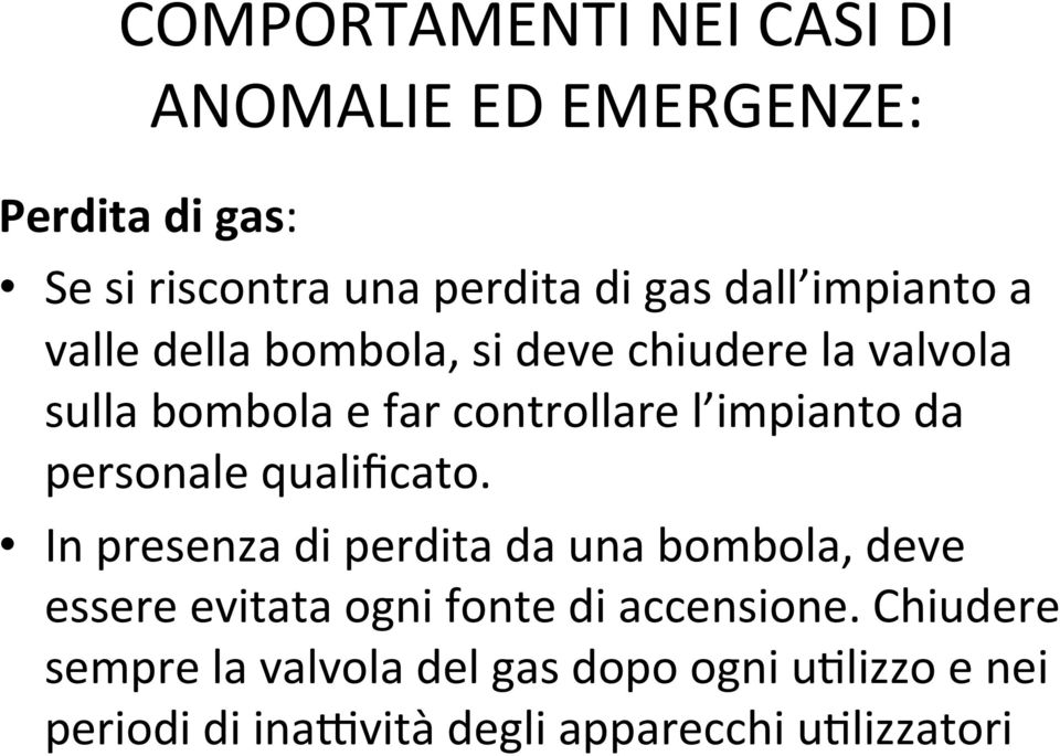 personale qualificato. In presenza di perdita da una bombola, deve essere evitata ogni fonte di accensione.