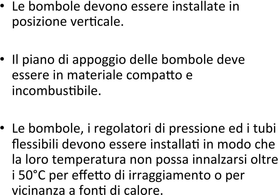 Le bombole, i regolatori di pressione ed i tubi flessibili devono essere installa1 in