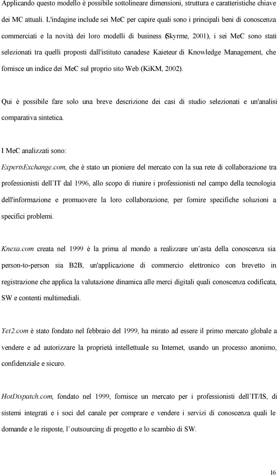 proposti dall'istituto canadese Kaieteur di Knowledge Management, che fornisce un indice dei MeC sul proprio sito Web (KiKM, 2002).