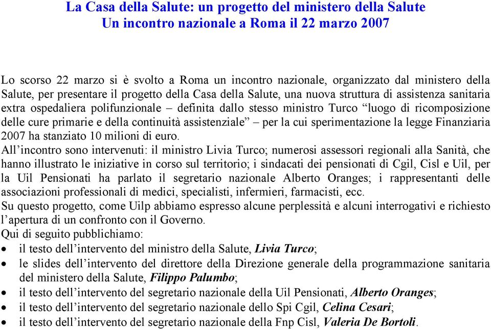 delle cure primarie e della continuità assistenziale per la cui sperimentazione la legge Finanziaria 2007 ha stanziato 10 milioni di euro.