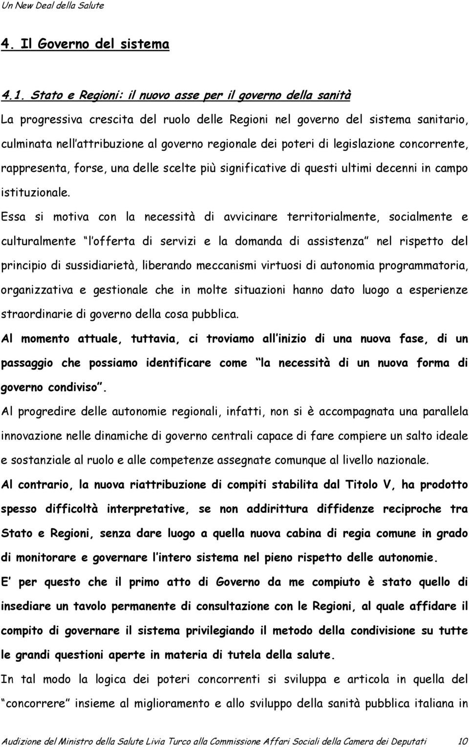 poteri di legislazione concorrente, rappresenta, forse, una delle scelte più significative di questi ultimi decenni in campo istituzionale.