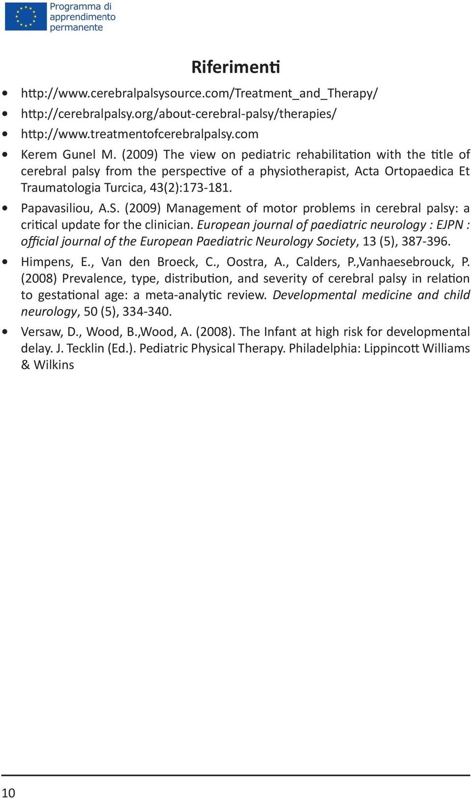 (2009) Management of motor problems in cerebral palsy: a critical update for the clinician.