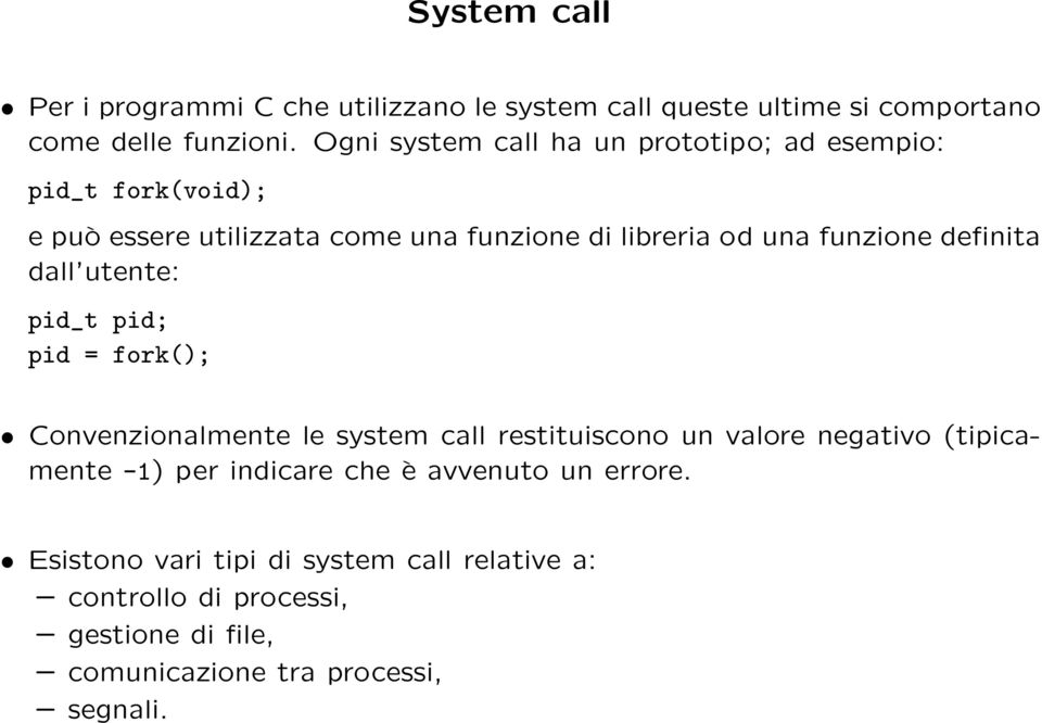 definita dall utente: pid_t pid; pid = fork(); Convenzionalmente le system call restituiscono un valore negativo (tipicamente -1) per