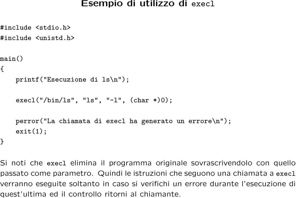 un errore\n"); exit(1); Si noti che execl elimina il programma originale sovrascrivendolo con quello passato come parametro.
