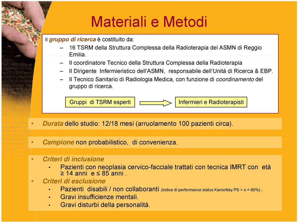 Il Tecnico Sanitario di Radiologia Medica, con funzione di coordinamento del gruppo di ricerca.